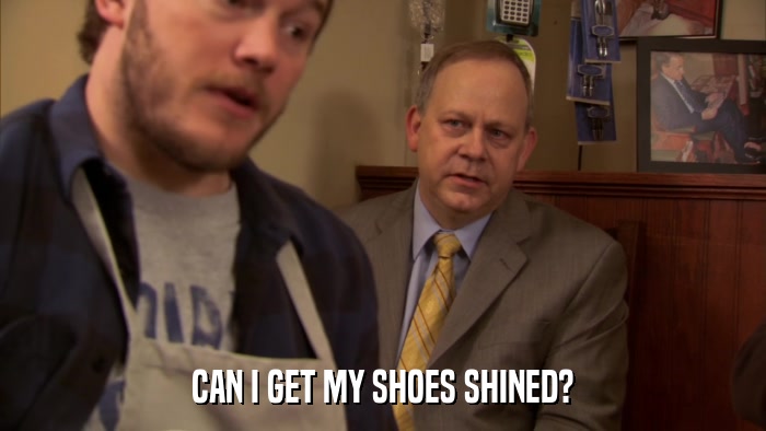 CAN I GET MY SHOES SHINED?  