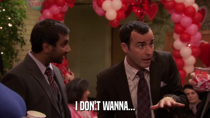 I DON'T WANNA...  