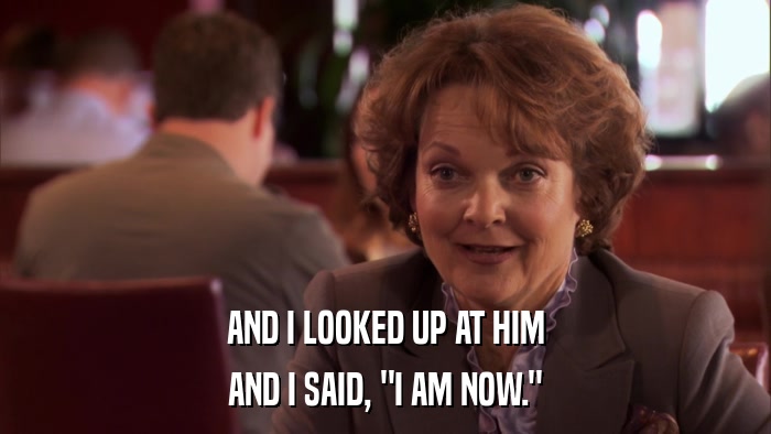 AND I LOOKED UP AT HIM AND I SAID, 
