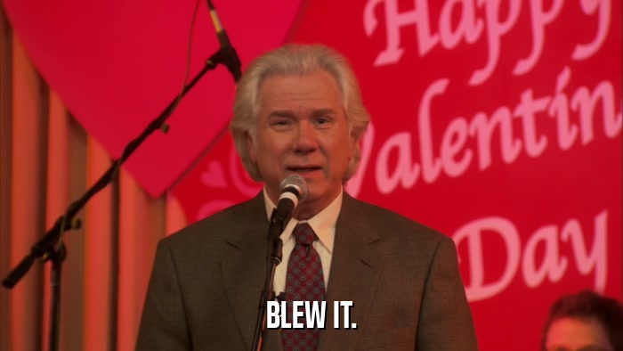 BLEW IT.  