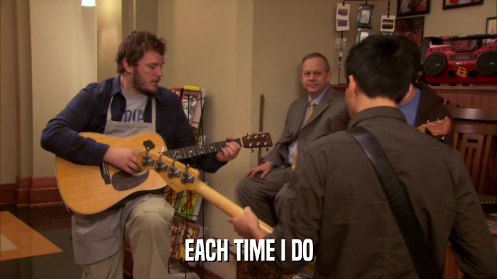 EACH TIME I DO  