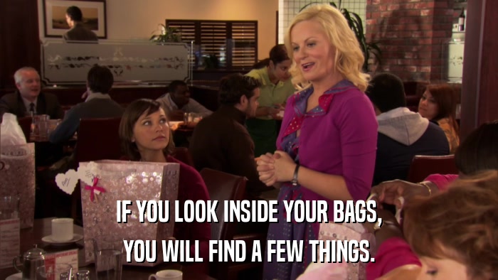IF YOU LOOK INSIDE YOUR BAGS, YOU WILL FIND A FEW THINGS. 