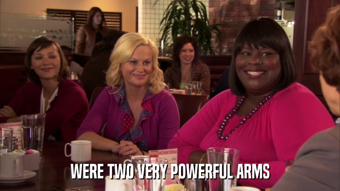 WERE TWO VERY POWERFUL ARMS  
