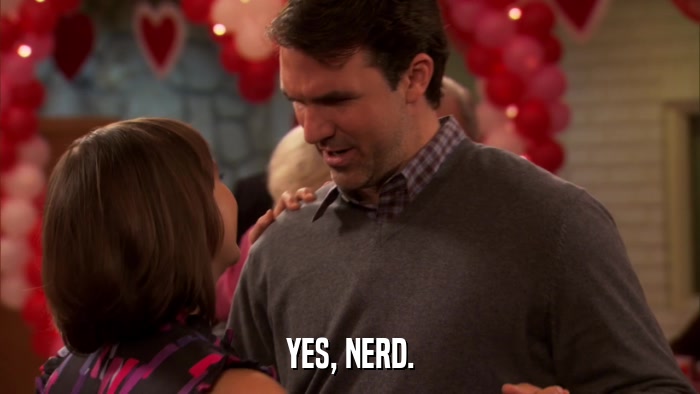 YES, NERD.  
