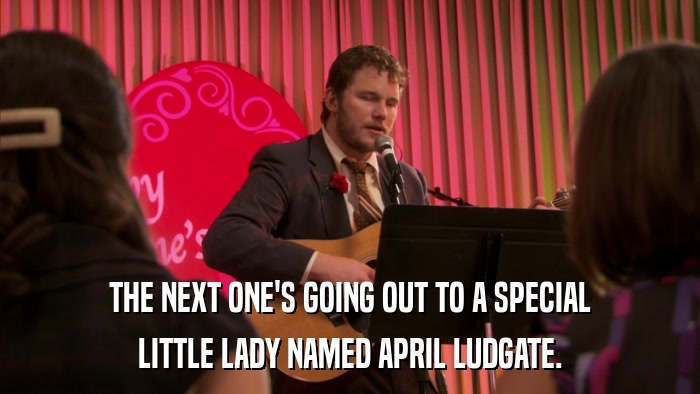 THE NEXT ONE'S GOING OUT TO A SPECIAL LITTLE LADY NAMED APRIL LUDGATE. 