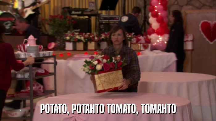 POTATO, POTAHTO TOMATO, TOMAHTO  