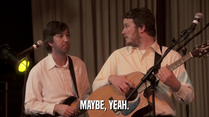 MAYBE, YEAH.  