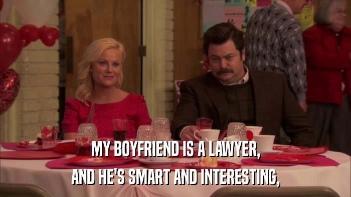 MY BOYFRIEND IS A LAWYER, AND HE'S SMART AND INTERESTING, 
