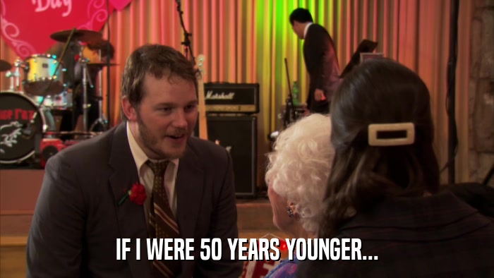 IF I WERE 50 YEARS YOUNGER...  