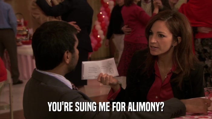 YOU'RE SUING ME FOR ALIMONY?  