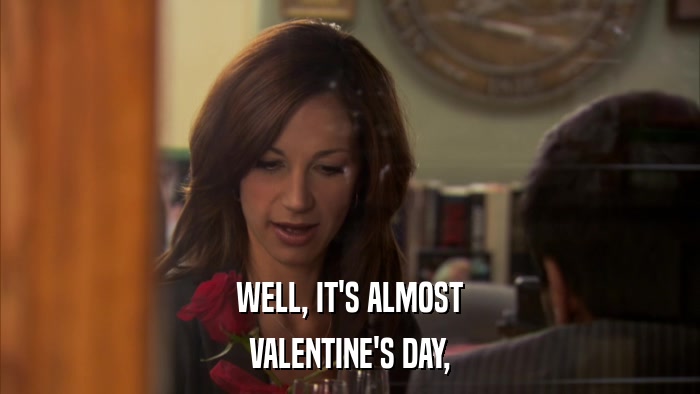 WELL, IT'S ALMOST VALENTINE'S DAY, 