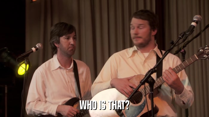 WHO IS THAT?  