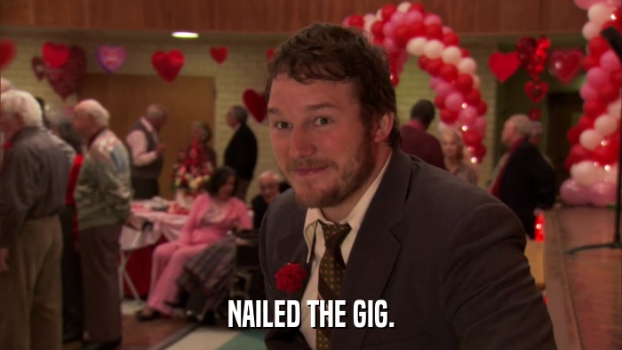NAILED THE GIG.  