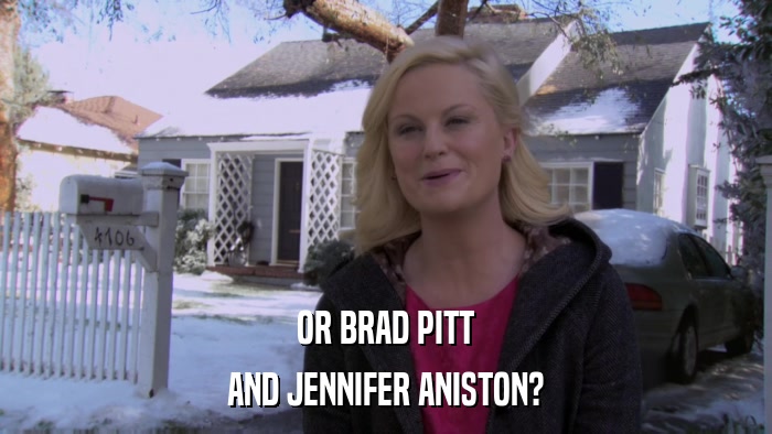 OR BRAD PITT AND JENNIFER ANISTON? 