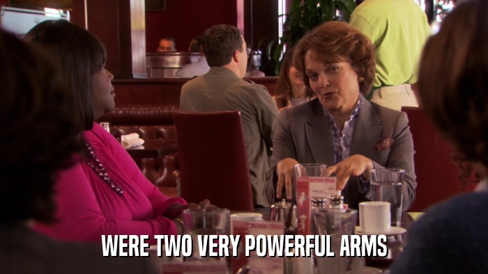 WERE TWO VERY POWERFUL ARMS  