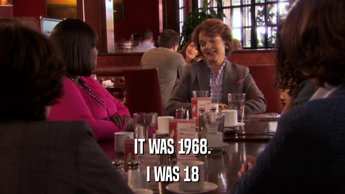 IT WAS 1968. I WAS 18 