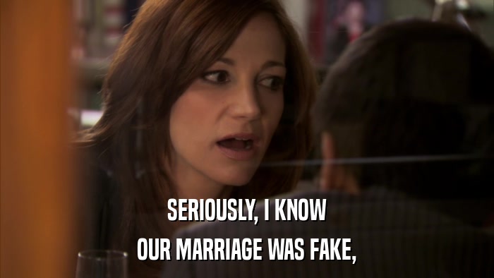 SERIOUSLY, I KNOW OUR MARRIAGE WAS FAKE, 