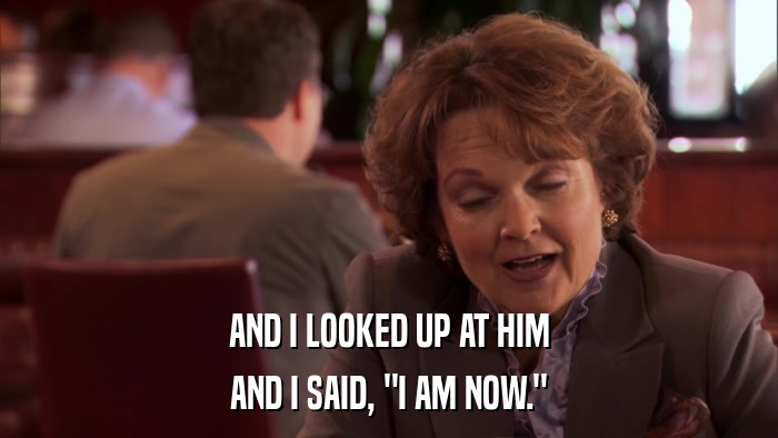 AND I LOOKED UP AT HIM AND I SAID, 