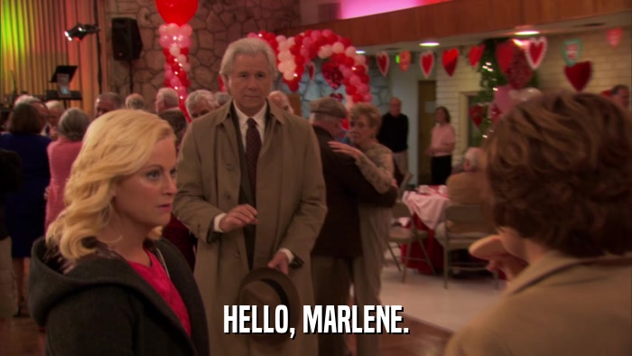 HELLO, MARLENE.  