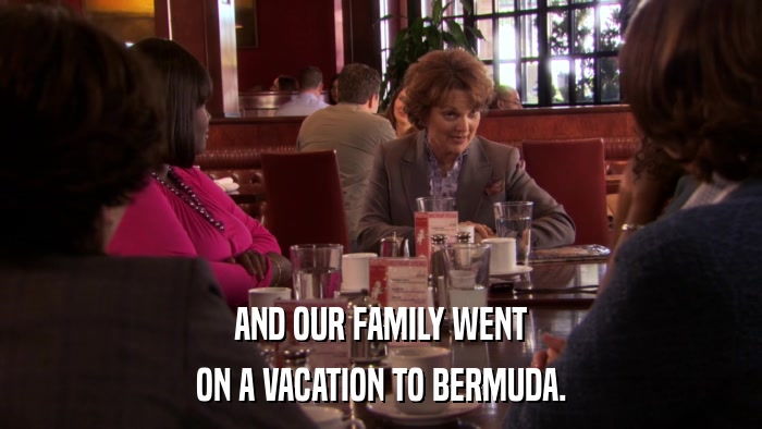 AND OUR FAMILY WENT ON A VACATION TO BERMUDA. 