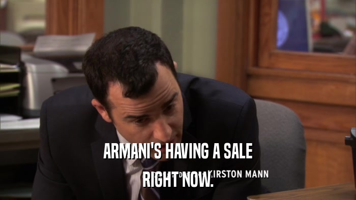 ARMANI'S HAVING A SALE RIGHT NOW. 