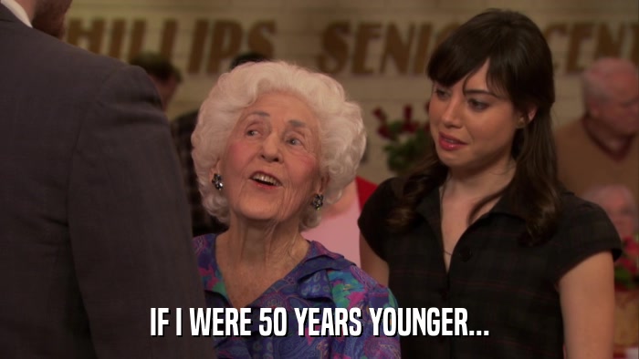 IF I WERE 50 YEARS YOUNGER...  