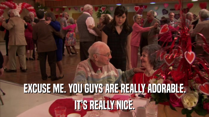EXCUSE ME. YOU GUYS ARE REALLY ADORABLE. IT'S REALLY NICE. 