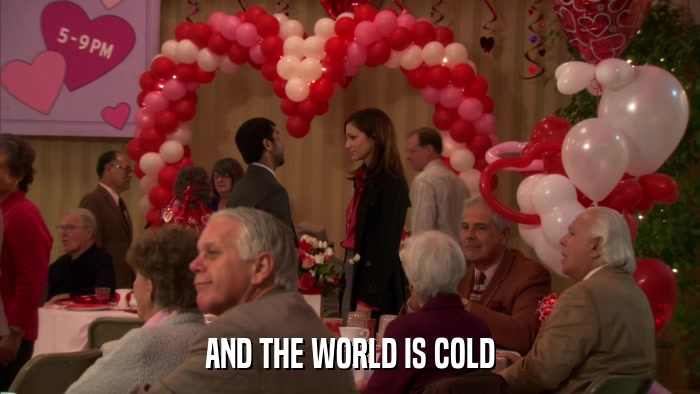 AND THE WORLD IS COLD  