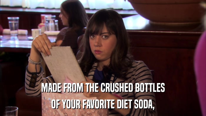 MADE FROM THE CRUSHED BOTTLES OF YOUR FAVORITE DIET SODA, 