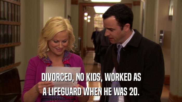 DIVORCED, NO KIDS, WORKED AS A LIFEGUARD WHEN HE WAS 20. 