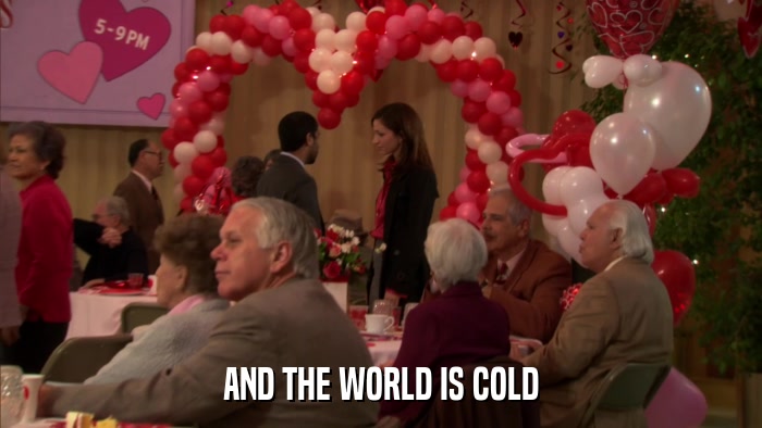 AND THE WORLD IS COLD  