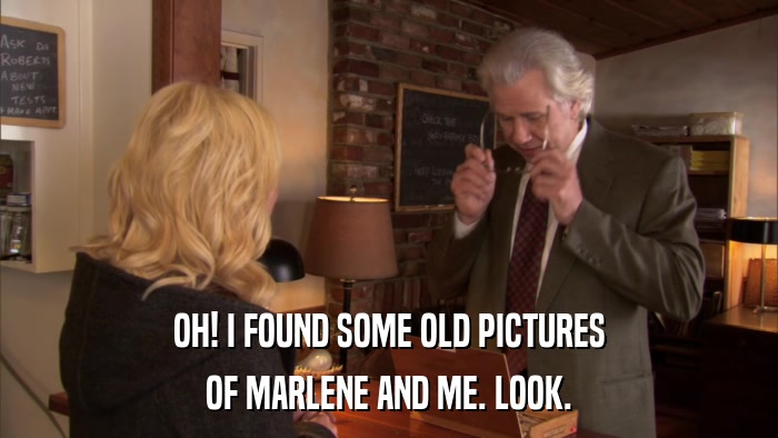OH! I FOUND SOME OLD PICTURES OF MARLENE AND ME. LOOK. 