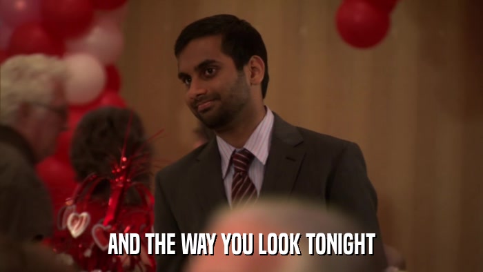 AND THE WAY YOU LOOK TONIGHT  