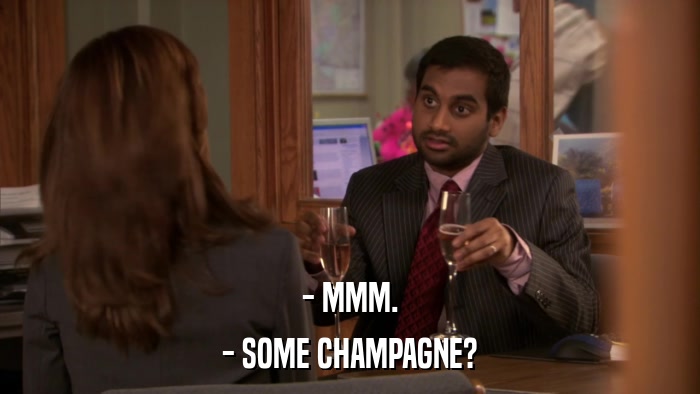 - MMM. - SOME CHAMPAGNE? 