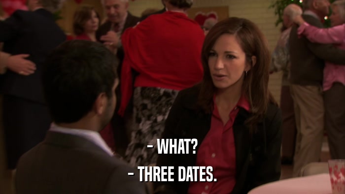 - WHAT? - THREE DATES. 