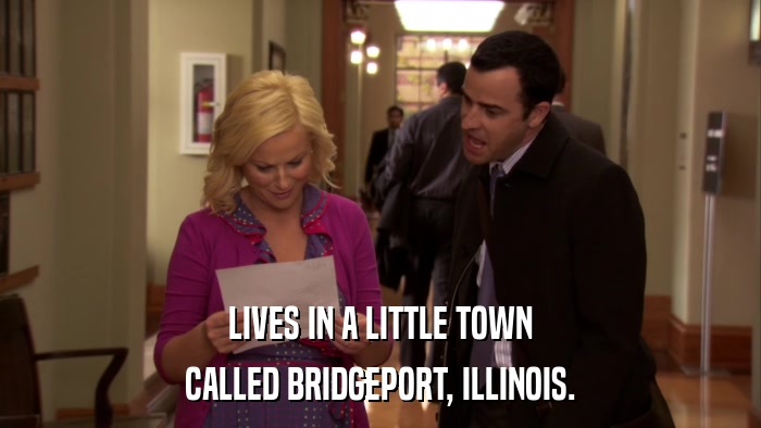 LIVES IN A LITTLE TOWN CALLED BRIDGEPORT, ILLINOIS. 