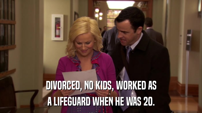 DIVORCED, NO KIDS, WORKED AS A LIFEGUARD WHEN HE WAS 20. 