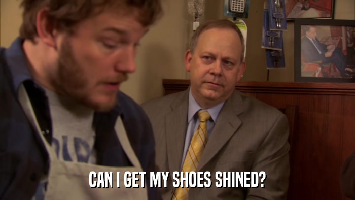 CAN I GET MY SHOES SHINED?  
