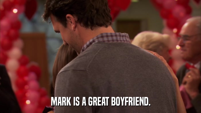 MARK IS A GREAT BOYFRIEND.  