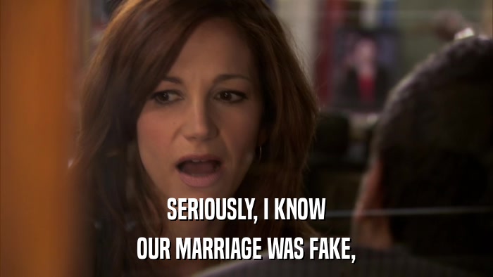 SERIOUSLY, I KNOW OUR MARRIAGE WAS FAKE, 