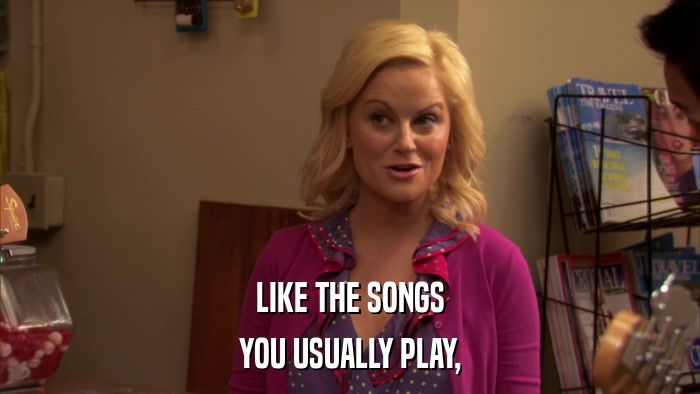 LIKE THE SONGS YOU USUALLY PLAY, 