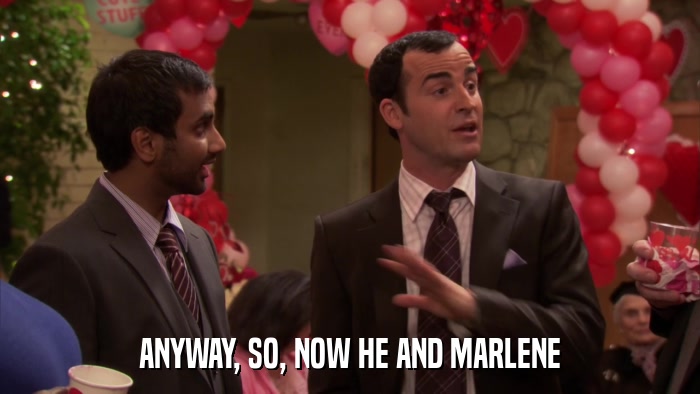 ANYWAY, SO, NOW HE AND MARLENE  