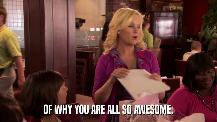 OF WHY YOU ARE ALL SO AWESOME.  
