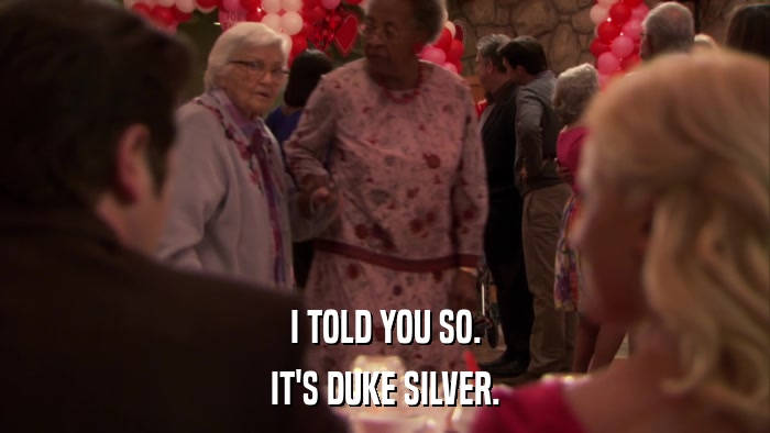 I TOLD YOU SO. IT'S DUKE SILVER. 