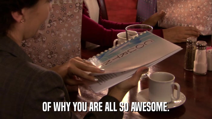 OF WHY YOU ARE ALL SO AWESOME.  