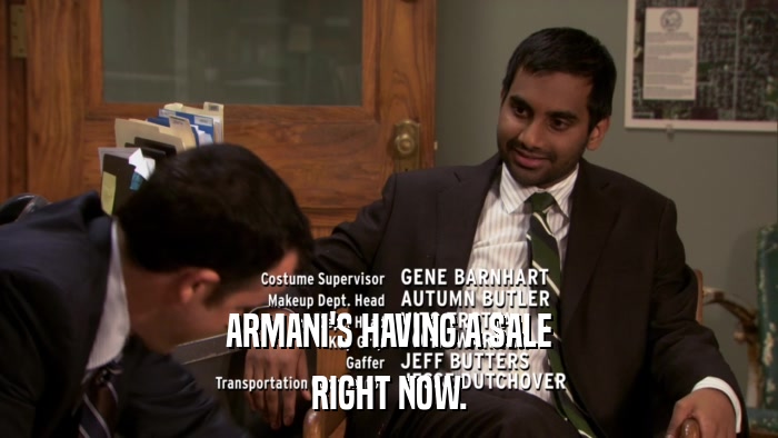ARMANI'S HAVING A SALE RIGHT NOW. 