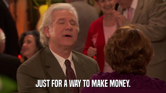 JUST FOR A WAY TO MAKE MONEY.  