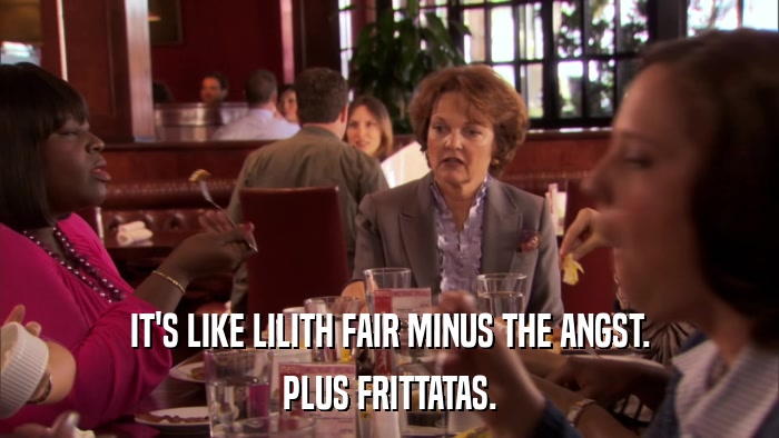 IT'S LIKE LILITH FAIR MINUS THE ANGST. PLUS FRITTATAS. 