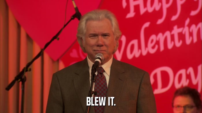 BLEW IT.  