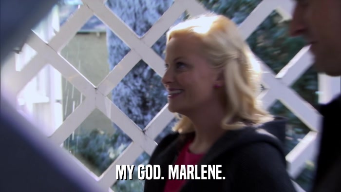 MY GOD. MARLENE.  